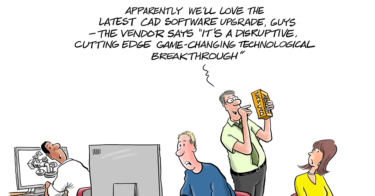 USE THIS CAPTION: Cartoon by ©️Roger Penwill. Used with permission. 

Cartoon: An engineer has a “ZAP CAD” box. He says, “We’ll love the latest CAD software upgrade, guys. The vendor says it’s a disruptive, cutting edge game-changing technological breakthrough.” The other engineers look concerned. CAD in a Box is No Parts Management

cad2014-14-cartoon